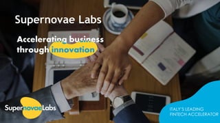 Supernovae Labs
ITALY’S LEADING
FINTECH ACCELERATOR
 