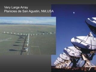 Very Large Array
Planicies de San Agustin, NM,USA
 