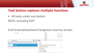 Task button replaces multiple functions
• All tasks under one button
NOTE: Including EDIT
And forward/backward navigation now has arrows
 