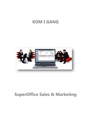 KOM I GANG
SuperOffice Sales & Marketing
 