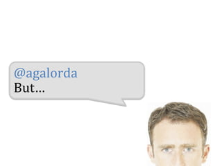 @agalorda	
  
But…	
  
 