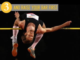 3   AND RAISE YOUR BAR FIRST
 