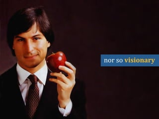 nor	
  so	
  visionary	
  	
  
 