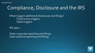 Compliance, Disclosure and the IRS
What triggers additional disclosures and filings?
City/County triggers
State triggers
I...