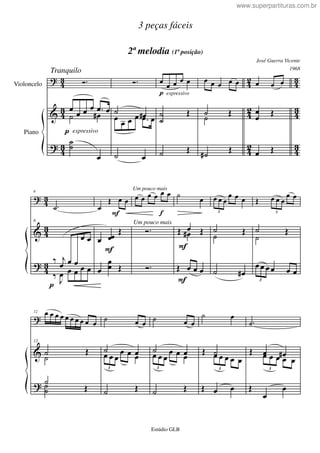 ?
&
?
43
43
43
42
42
42
43
43
43
Violoncelo
Piano p expressivo
Tranquilo
Ó.
œ œ œ œ .œ œ
˙ œ#
˙˙
œ
Ó.
˙ œ#œ œ œ œ .œ œ
˙ œ
p expressivo
œ
œ œ œ œ
˙
˙
Œ
˙ Œ
œ œ œ œ œ
˙ Œ˙
˙# Œ
œ œ œ
œ
œ Œ
œ Œ
?
&
?
43
43
43
p
6
.˙
6
œ œ
‰ j
œ œ œ
‰ J
œ œ œ œ œ
F
Um pouco mais
Um pouco mais
F
œ
Œ œ œ
œ œœ
Œ
œ
œ
œ Œ
f
œ œ œ œ œ œ
Ó.
Ó.
F
F
˙ œ
Œ œ Œœ#
Œ œ œ œ
3
œ œ œ
œ œ œ
˙ Œ˙
˙ œ#
Œ
3
œ œ œ
œ œ
˙ Œ
˙
3
œ œ œ œ œ œ
?
&
?
12 œ œ œ œ œ œ œ œ œ œ
12
˙ Œ
˙
˙
Œ˙˙
˙ œ œ
˙ œ
3
œ œ œ
œ œ œ
˙ Œ
˙ œ œ
˙ œ
3
œ œ œ
œ œ œ
˙ Œ
˙ œ
Œ ˙
3
œ œ œ œ œ
Œ œ œ
.˙
Œ œ œ#
3
œ œ œ œ œ
Œ
œ
œ
3 peças fáceis
José Guerra Vicente
Estúdio GLB
2ª melodia (1ª posição)
1968
www.superpartituras.com.br
 