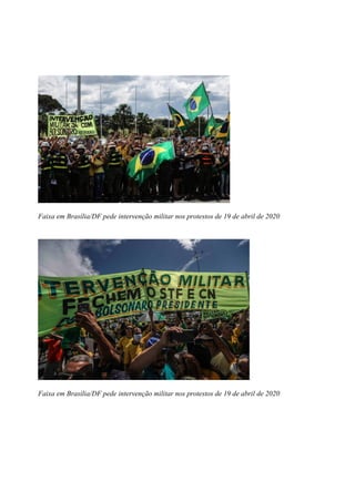 Faixa em Brasília/DF pede intervenção militar nos protestos de 19 de abril de 2020
Faixa em Brasília/DF pede intervenção militar nos protestos de 19 de abril de 2020
 