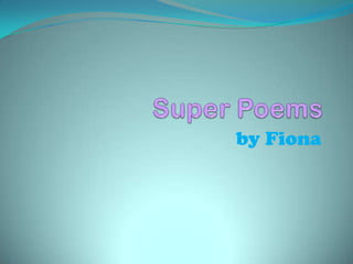 Super Poems  by Fiona  