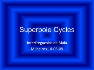 Superpole Cycles Interfreguesias da Maia Milheiros 10-05-09 
