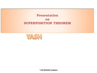 Presentation
on
SUPERPOSITION THEOREM
ITM UNIVERSE, Vadodara 1http://alltypeim.blogspot.in/
 