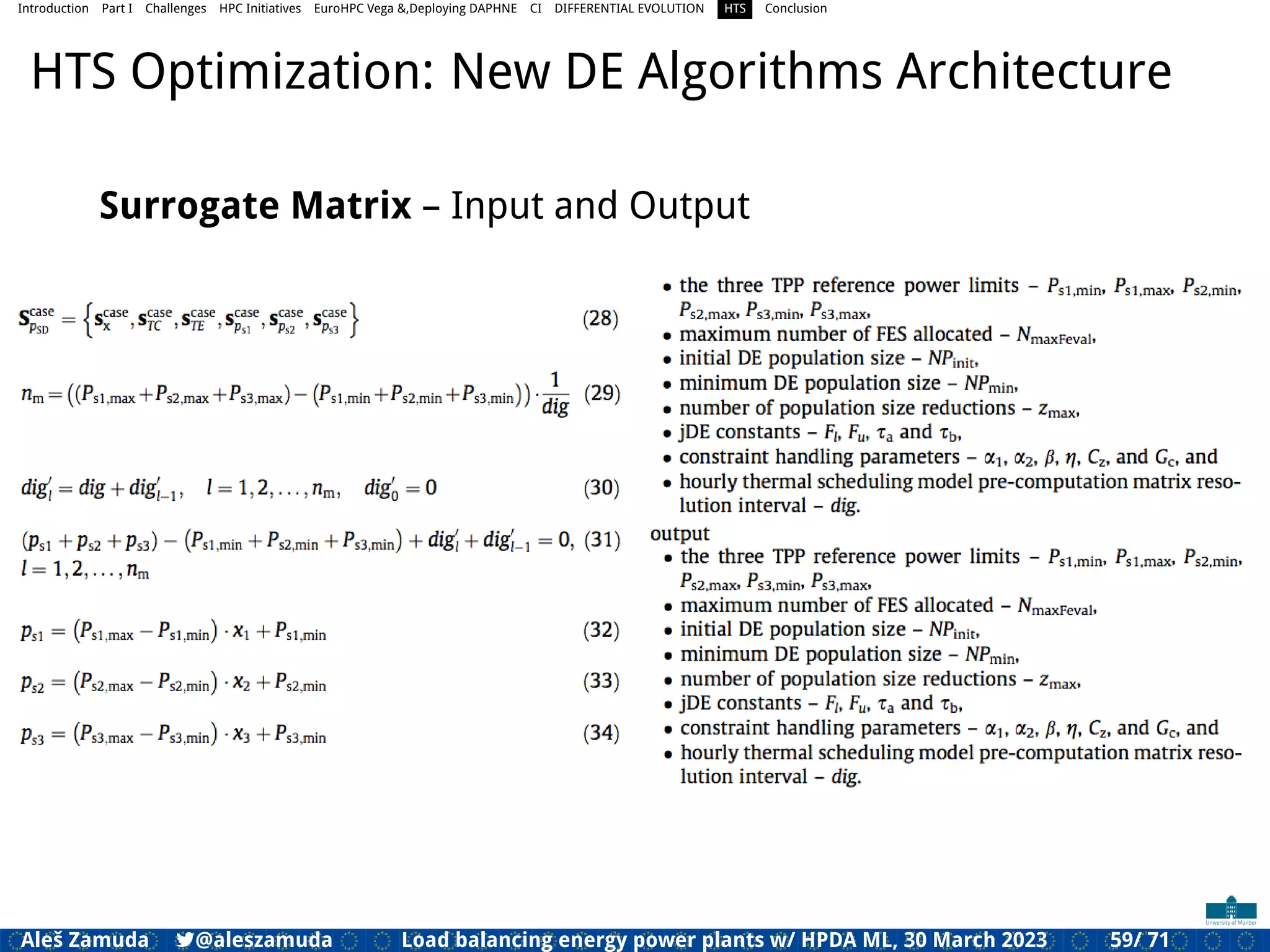Introduction Part I Challenges HPC Initiatives EuroHPC Vega &,Deploying DAPHNE CI DIFFERENTIAL EVOLUTION HTS Conclusion
HTS Optimization: New DE Algorithms Architecture
Surrogate Matrix – Input and Output
Aleš Zamuda 7@aleszamuda Load balancing energy power plants w/ HPDA ML, 30 March 2023 59/ 71
 