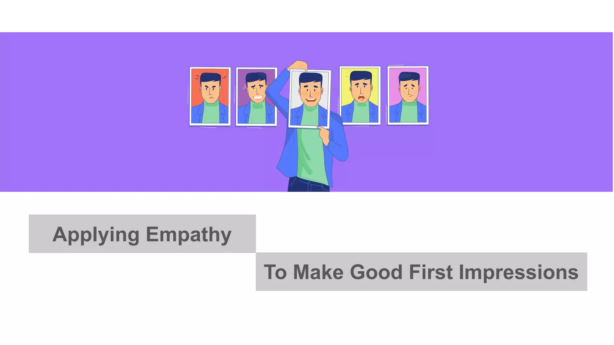 Applying Empathy
To Make Good First Impressions
 