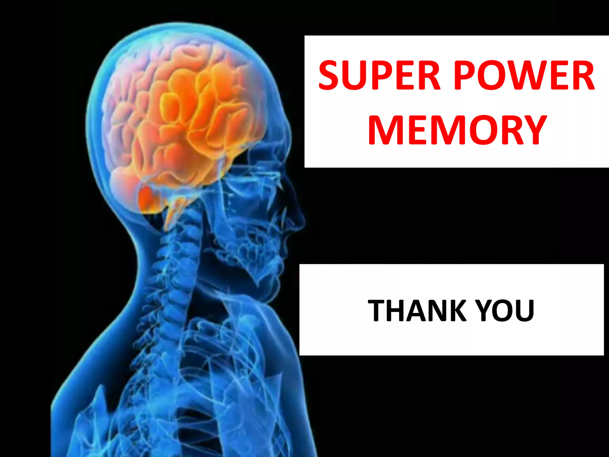 SUPER POWER
  MEMORY


 THANK YOU
 
