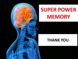 SUPER POWER
  MEMORY


 THANK YOU
 