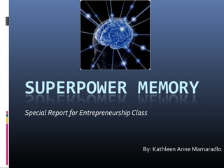 Special Report for Entrepreneurship Class



                                       By: Kathleen Anne Mamaradlo
 