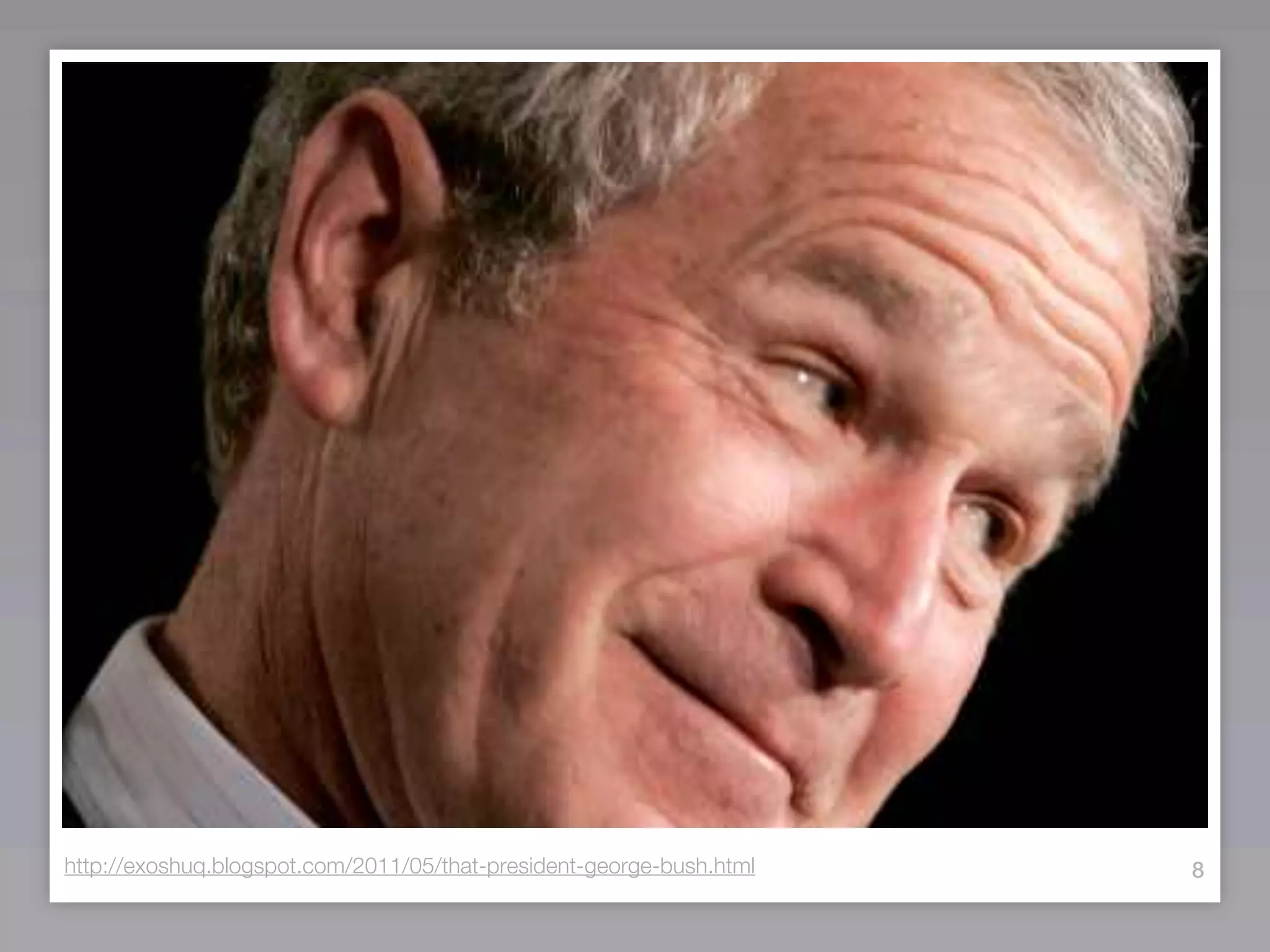 http://exoshuq.blogspot.com/2011/05/that-president-george-bush.html   8
 