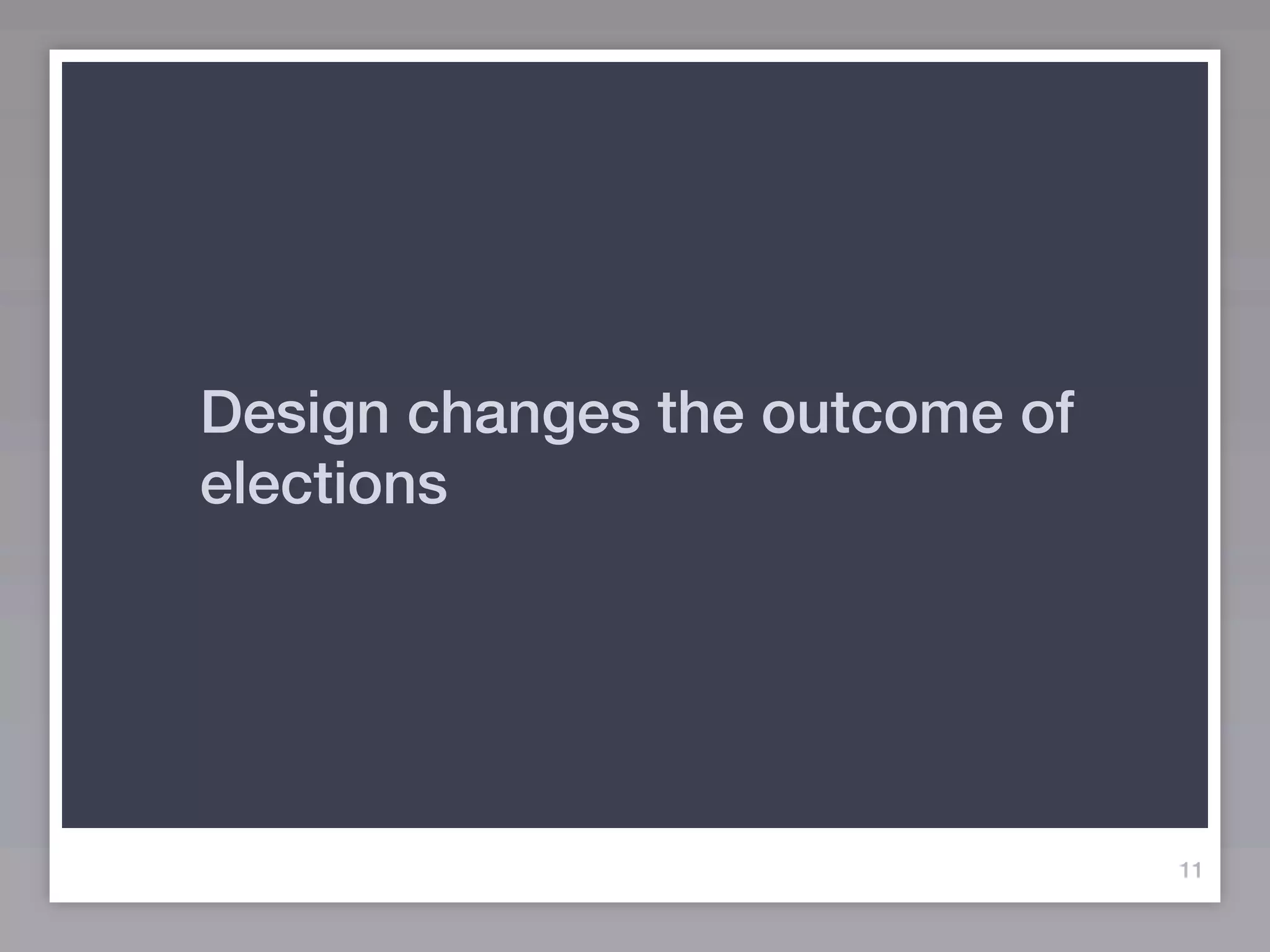 Design changes the outcome of
elections




                                11
 