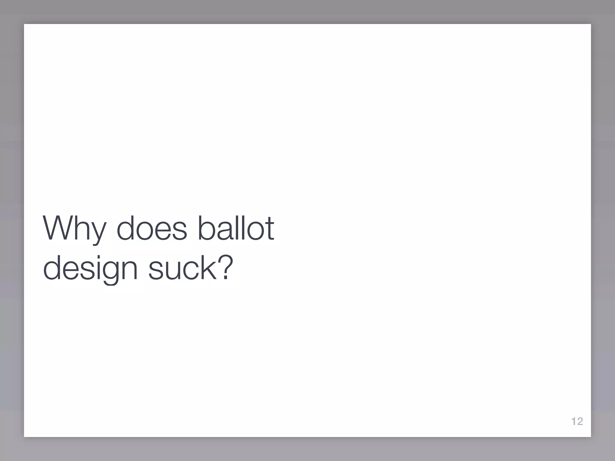 Why does ballot
design suck?



                  12
 