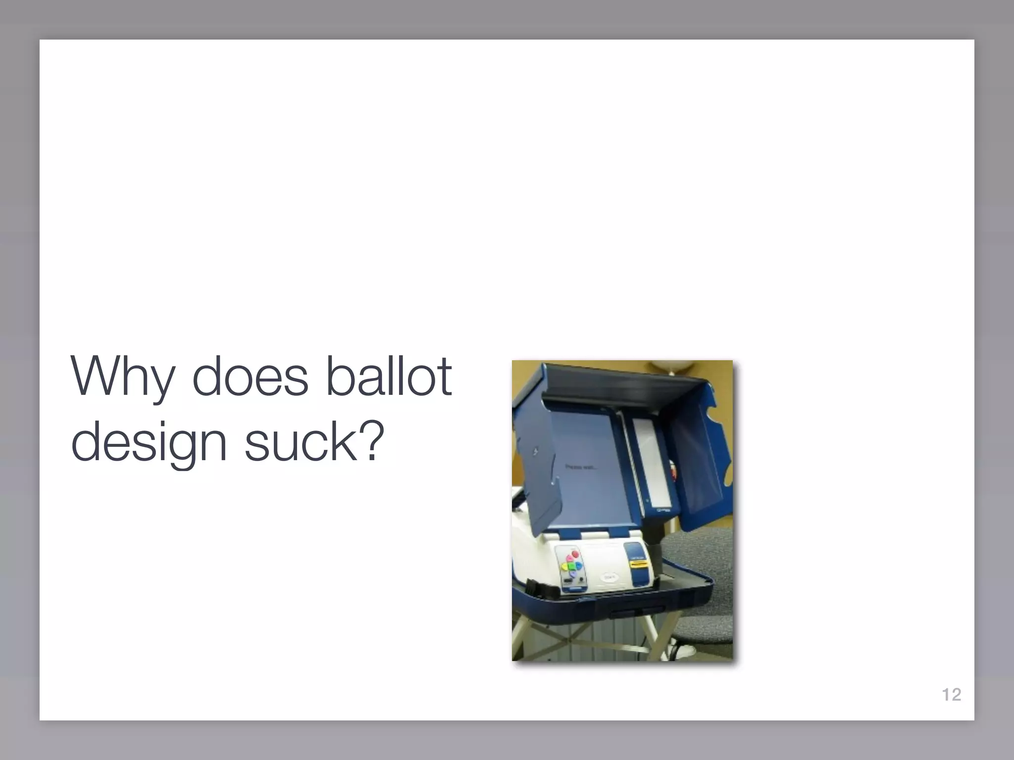 Why does ballot
design suck?



                  12
 