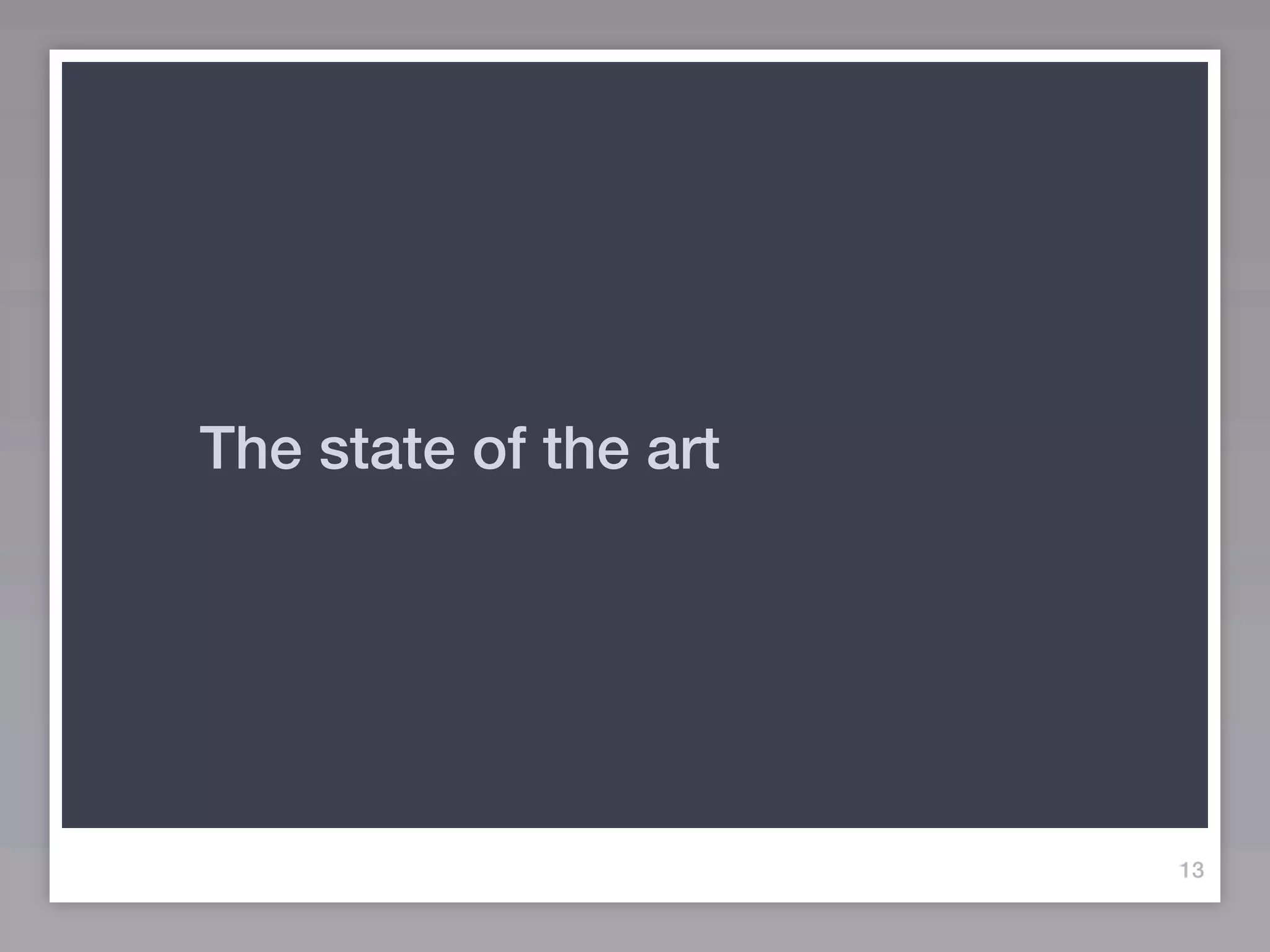 The state of the art




                       13
 