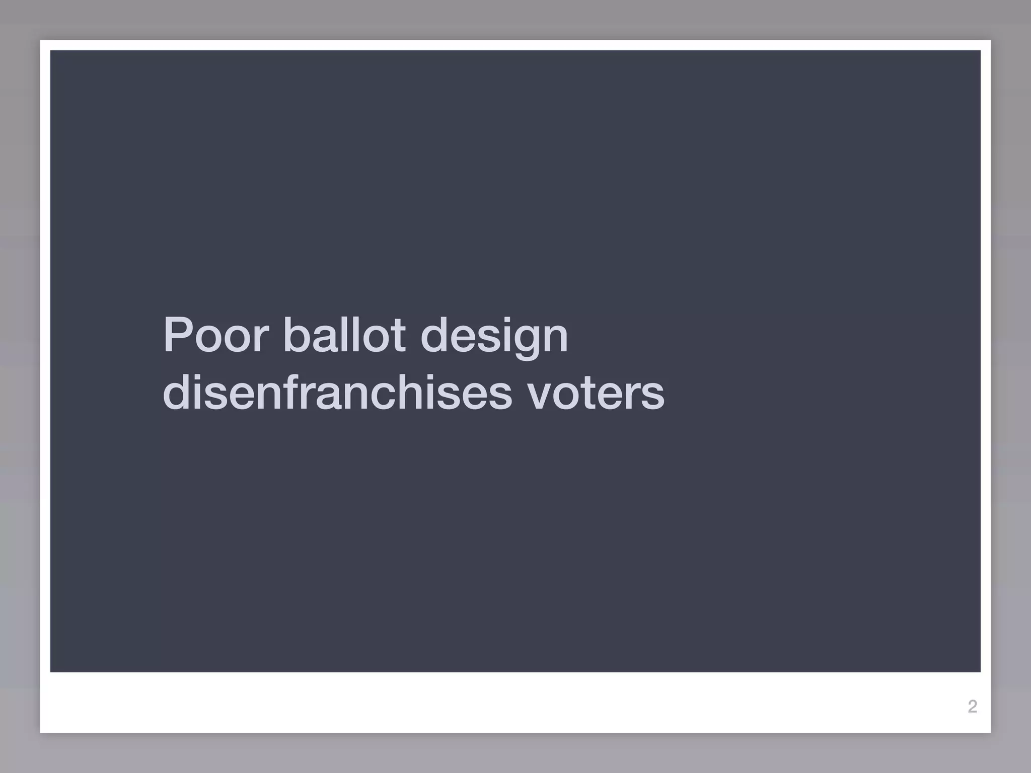 Poor ballot design
disenfranchises voters




                         2
 