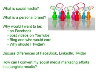 What is social media?  What is a personal brand? Why would I want to be: ,[object Object]