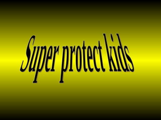Super protect kids 