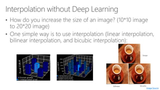 Image Source
linear
bilinear bicubic
 