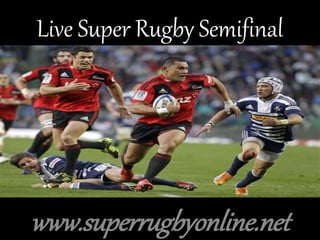 Live Super Rugby Semifinal
www.superrugbyonline.net
 