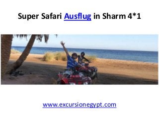 Super Safari Ausflug in Sharm 4*1

www.excursionegypt.com

 