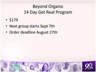 Beyond Organic
14 Day Get Real Program
• $179
• Next group starts Sept 7th
• Order deadline August 27th
 