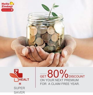 GET 80%DISCOUNT
ON YOUR NEXT PREMIUM
FOR A CLAIM FREE YEAR.
HEALT
H
SUPER
SAVER
 
