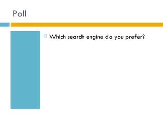 Poll

          Which search engine do you prefer?
 