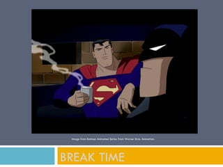 Image from Batman Animated Series from Warner Bros. Animation.




BREAK TIME
 