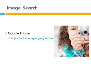 Image Search



   Google Images
     http://www.images.google.com
 