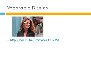 Wearable Display




   http://youtu.be/9c6W4CCU9M4
 