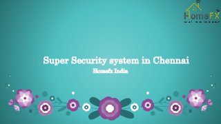 Super Security system in Chennai
Homefx India
 