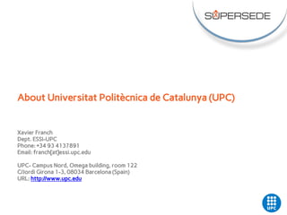 Xavier Franch
Dept. ESSI-UPC
Phone: +34 93 4137891
Email: franch[at]essi.upc.edu
UPC- Campus Nord, Omega building, room 122
C/Jordi Girona 1-3, 08034 Barcelona (Spain)
URL: http://www.upc.edu
About Universitat Politècnica de Catalunya (UPC)
 