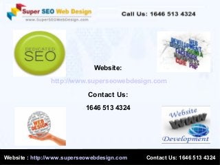 Website:
http://www.superseowebdesign.com

Contact Us:
1646 513 4324

Website : http://www.superseowebdesign.com

Contact Us: 1646 513 4324

 