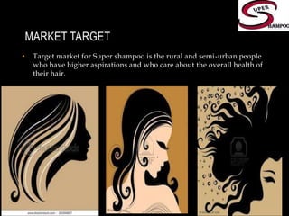  MARKET targetTarget market for Super shampoo is the rural and semi-urban people who have higher aspirations and who care about the overall health of their hair.