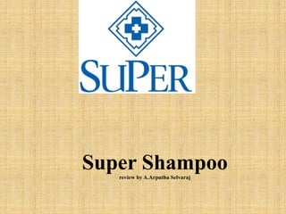 Super Shampooreview by A.Arputha Selvaraj
 