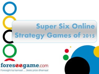 www.company.com
Company
LOGO
Super Six Online
Strategy Games of 2015
 