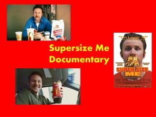 Supersize Me
Documentary
 