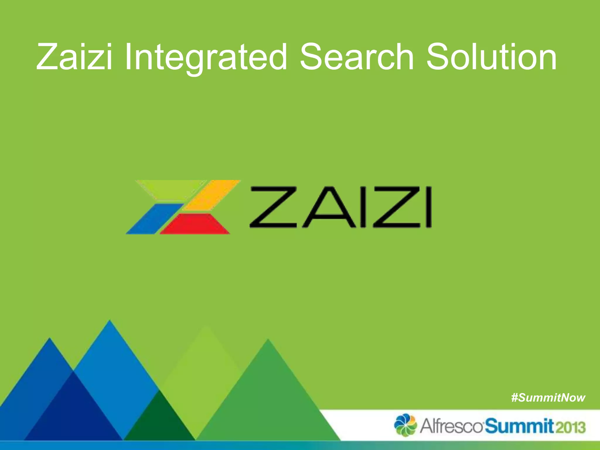 #SummitNow#SummitNow
Zaizi Integrated Search Solution
 