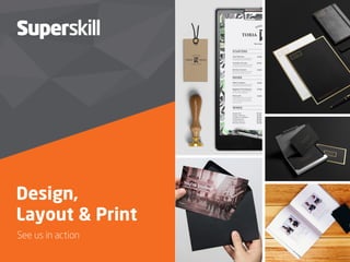 Design,
Layout & Print
See us in action
 