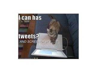 AND SCREENCASTS … ?