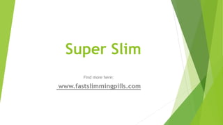 Super Slim
Find more here:
www.fastslimmingpills.com
 