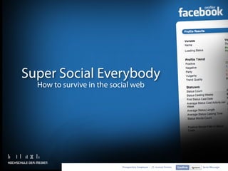 Super Social Everybody
  How to survive in the social web
 