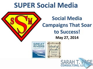 SUPER Social Media
Social Media
Campaigns That Soar
to Success!
May 27, 2014
 