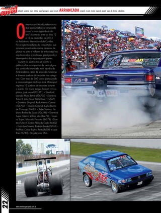 22
www.revistasuperspeed.com.br
editorial sumário news vitrine speed garagem speed circuito arrancada original circuito inside especial projeto papo de oficina calendário
O
evento considerado pela maioria
dos apaixonados por arrancada
como “o mais aguardado do
ano” aconteceu entre os dias 12
e 15 de dezembro de 2013,
no Autódromo Internacional de Curitiba.
Foi a vigésima edição da competição, que
acontece anualmente e reúne centenas de
pilotos na pista e milhares de entusiastas nas
arquibancadas e nos boxes, prestigiando o
desempenho das equipes participantes.
Durante os quatro dias de evento o
público pôde acompanhar de perto alguns
dos carros de arrancada mais rápidos da
América-latina, além de show de manobras
e diversas quebras de recordes nas catego-
rias. Com mais de 300 carros participando
a cronometragem da Força Livre Motorsport
registrou 12 quebras de recordes durante
o evento. Os novos tempos ficaram com os
pilotos: José Leonel (12s371) – Standard,
Leandro Maia Betine (10s707) – Dianteira
Turbo B, Julio Cesar Dalla Rosa (11s347)
– Dianteira Original, Raul Antonio Correia
(10s793) – Traseira Original, Celso Bueno
de Camargo (8s685) – Turbo Traseira, Fa-
biano Rocha de Souza (10s548) – Dianteira
Super, Marcio Valmor Julio (8s271) – Trasei-
ra Super, Marcelo Prezotto (9s378) – Dian-
teira Turbo A, Cristian Flavio de Castro (8s502)
– Força Livre Traseira, Roderjan Busato (7s163) –
Pro-Mod, Carlos Rogério Bento (8s508) e Lucas
Rosa (9s747) – Dragster Junior Mirin.
 