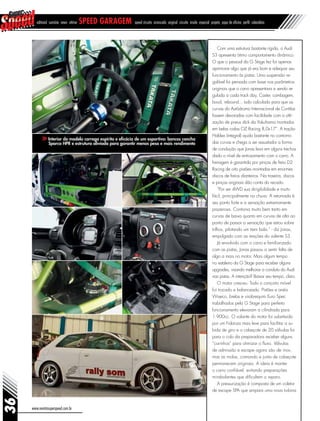 www.revistasuperspeed.com.br
36
editorial sumário news vitrine speed garagem speed circuito arrancada original circuito inside especial projeto papo de oficina perfil calendário
Interior do modelo carrega espírito e eficácia de um esportivo: bancos concha
Sparco HPR e estrutura aliviada para garantir menos peso e mais rendimento
Com uma estrutura bastante rígida, o Audi
S3 apresenta ótimo comportamento dinâmico.
O que o pessoal da G Stage fez foi apenas
aprimorar algo que já era bom e adequar seu
funcionamento às pistas. Uma suspensão re-
gulável foi pensada com base nos parâmetros
originais que o carro apresentava e sendo re-
gulada a cada track day. Caster, cambagem,
boud, rebound... tudo calculado para que as
curvas do Autódromo Internacional de Curitiba
fossem devoradas com facilidade com a utili-
zação de pneus slick da Yokohama montados
em belas rodas OZ Racing 8,0x17”. A tração
Haldex (integral) ajuda bastante no contorno
das curvas e chega a ser assustador a forma
de condução que Jonas leva em alguns trechos
dado o nível de entrosamento com o carro. A
frenagem é garantida por pinças de freio D2
Racing de oito pistões montadas em enormes
discos de freios dianteiros. Na traseira, discos
e pinças originais dão conta do recado.
“Por ser 4WD sua dirigibilidade e muito
fácil, principalmente na chuva. A retomada é
seu ponto forte e a sensação extremamente
prazerosa. Contorna muito bem tanto em
curvas de baixa quanto em curvas de alta ao
ponto de passar a sensação que estou sobre
trilhos, pilotando um trem bala.” - diz Jonas,
empolgado com as reações do valente S3.
Já envolvido com o carro e familiarizado
com as pistas, Jonas passou a sentir falta de
algo a mais no motor. Mais algum tempo
no estaleiro da G Stage para receber alguns
upgrades, visando melhorar a conduta do Audi
nas pistas. A intenção? Baixar seu tempo, claro.
O motor cresceu. Todo o conjunto móvel
foi trocado e balanceado. Pistões e anéis
Wiseco, bielas e virabrequim Euro Spec
trabalhados pela G Stage para perfeito
funcionamento elevaram a cilindrada para
1.900cc. O volante do motor foi substituido
por um Fidanza mais leve para facilitar a su-
bida de giro e o cabeçote de 20 válvulas foi
para o colo da preparadora receber alguns
“carinhos” para otimizar o fluxo. Válvulas
de admissão e escape agora são de inox,
mas as molas, comando e junta de cabeçote
permanecem originais. A ideia é manter
o carro confiável, evitando preparações
mirabolantes que dificultem o reparo.
A pressurização é composta de um coletor
de escape SPA que ampara uma nova turbina
 